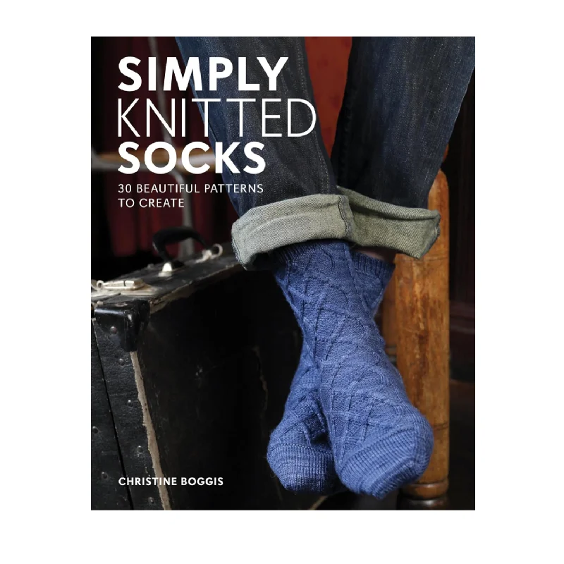 Simply Knitted Socks : 30 Beautiful Patterns to Create